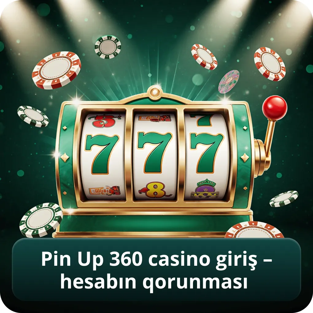 Pin Up 360 Casino Giriş – Hesabın Qorunması